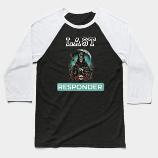 Last responder dark humor Baseball T-Shirt